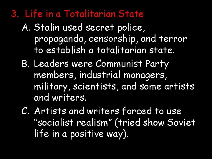 3. Life in a Totalitarian State A. Stalin used secret police, propaganda, censorship, and