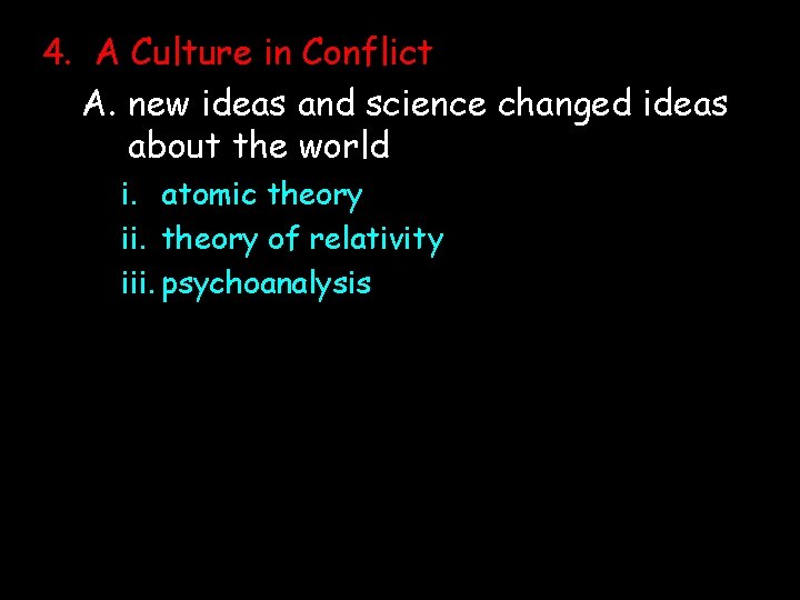 4. A Culture in Conflict A. new ideas and science changed ideas about the