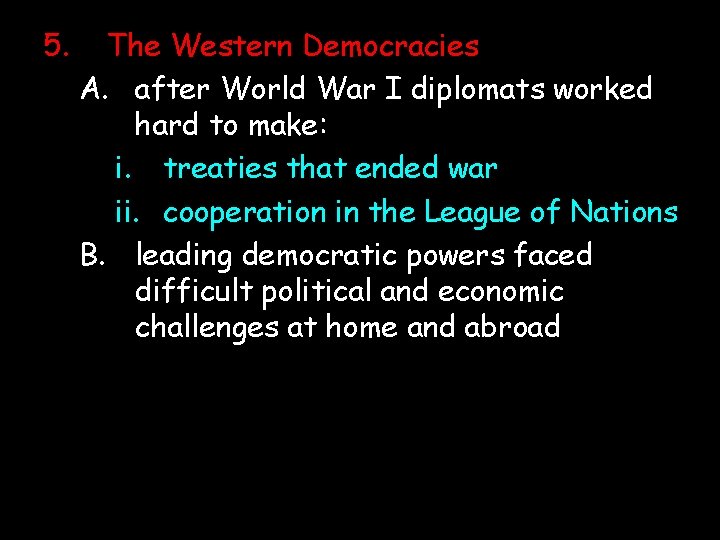 5. The Western Democracies A. after World War I diplomats worked hard to make: