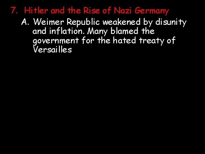 7. Hitler and the Rise of Nazi Germany A. Weimer Republic weakened by disunity