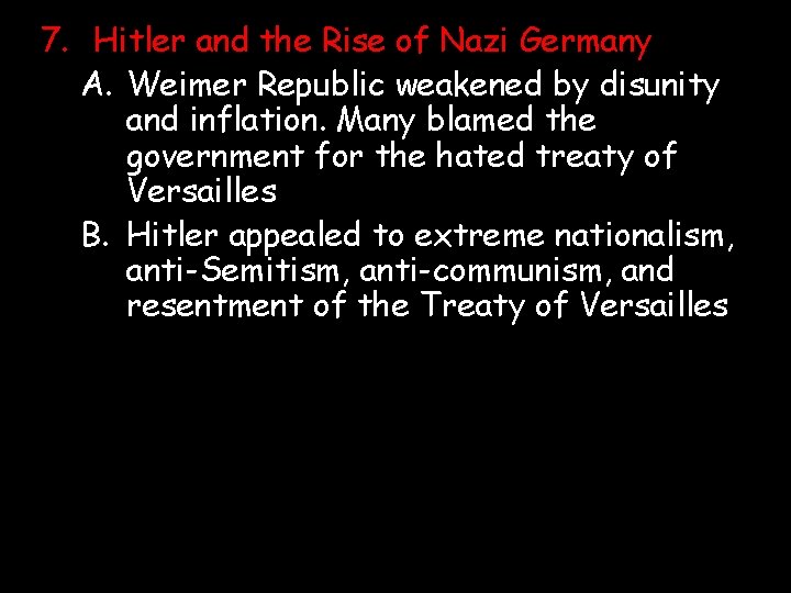 7. Hitler and the Rise of Nazi Germany A. Weimer Republic weakened by disunity