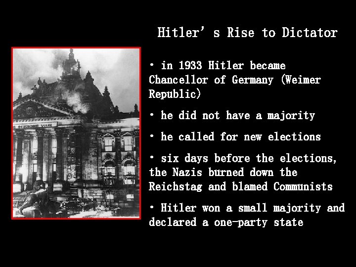Hitler’s Rise to Dictator • in 1933 Hitler became Chancellor of Germany (Weimer Republic)