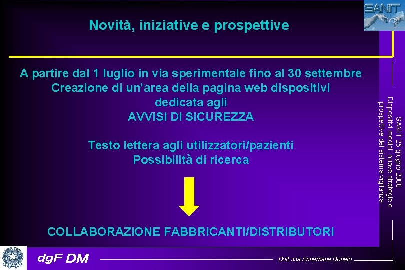 Novità, iniziative e prospettive Testo lettera agli utilizzatori/pazienti Possibilità di ricerca COLLABORAZIONE FABBRICANTI/DISTRIBUTORI Dott.