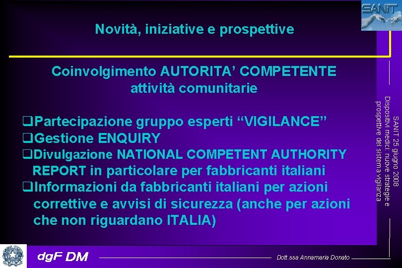 Novità, iniziative e prospettive Coinvolgimento AUTORITA’ COMPETENTE attività comunitarie q. Divulgazione NATIONAL COMPETENT AUTHORITY