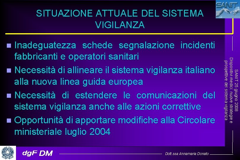 SITUAZIONE ATTUALE DEL SISTEMA VIGILANZA Inadeguatezza schede segnalazione incidenti fabbricanti e operatori sanitari n