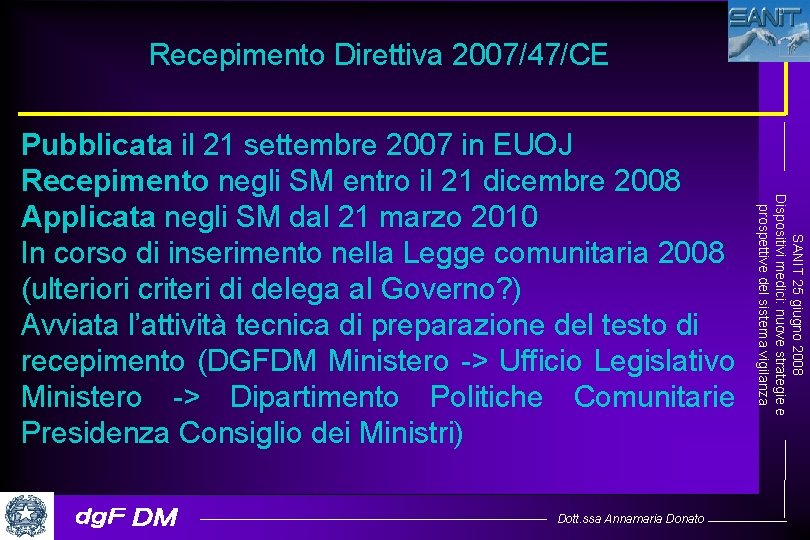 Recepimento Direttiva 2007/47/CE Dott. ssa Annamaria Donato SANIT 25 giugno 2008 Dispositivi medici: nuove