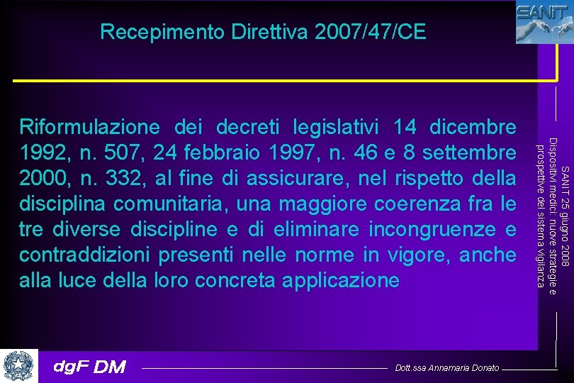 Recepimento Direttiva 2007/47/CE Dott. ssa Annamaria Donato SANIT 25 giugno 2008 Dispositivi medici: nuove