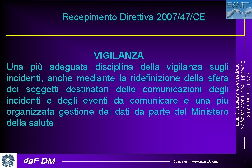Recepimento Direttiva 2007/47/CE Dott. ssa Annamaria Donato SANIT 25 giugno 2008 Dispositivi medici: nuove