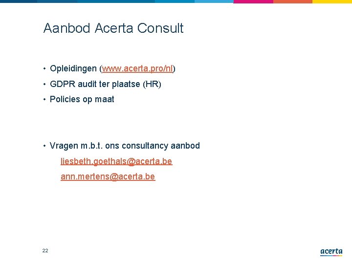 Aanbod Acerta Consult • Opleidingen (www. acerta. pro/nl) • GDPR audit ter plaatse (HR) Aanbod Acerta Consult • Opleidingen (www. acerta. pro/nl) • GDPR audit ter plaatse (HR)