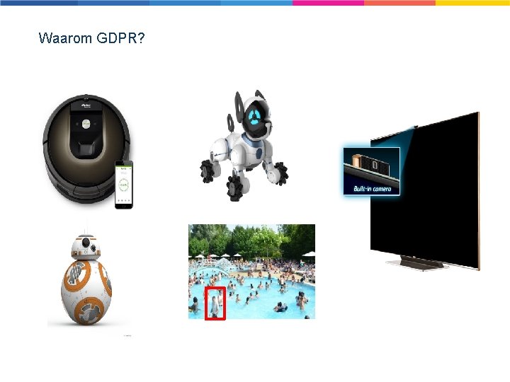 Waarom GDPR? Waarom GDPR?