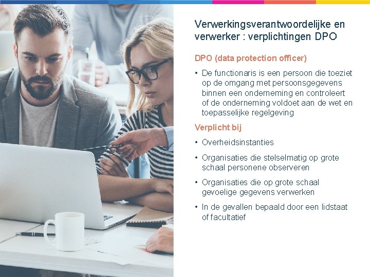 Verwerkingsverantwoordelijke en verwerker : verplichtingen DPO (data protection officer) • De functionaris is een Verwerkingsverantwoordelijke en verwerker : verplichtingen DPO (data protection officer) • De functionaris is een
