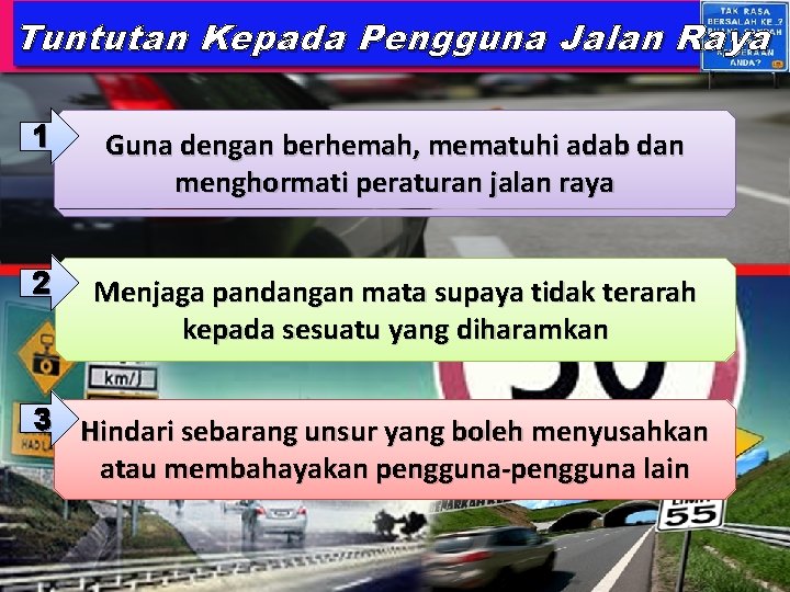 Tuntutan Kepada Pengguna Jalan Raya 1 Guna dengan berhemah, mematuhi adab dan menghormati peraturan