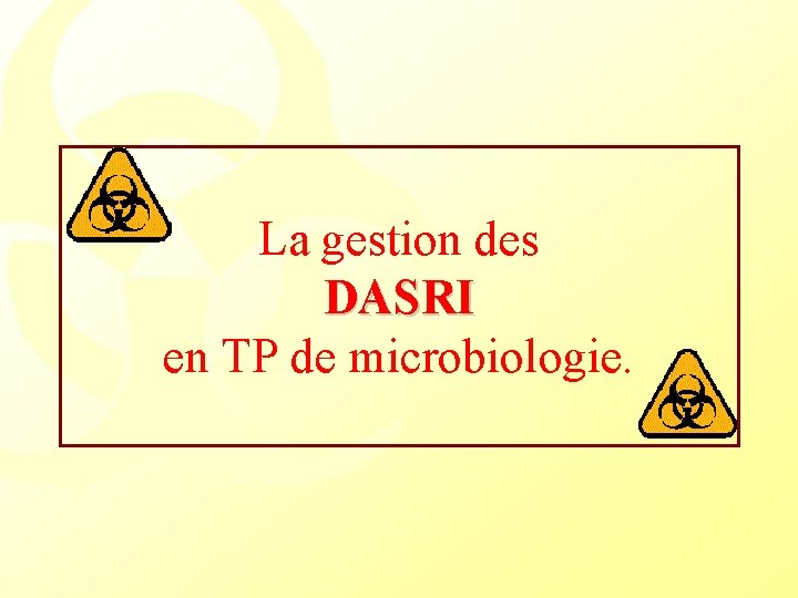 La gestion des DASRI en TP de microbiologie. 