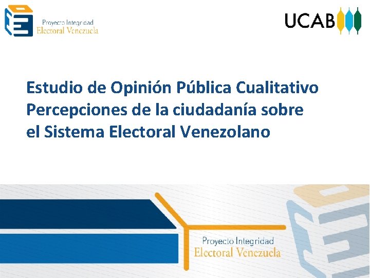 Estudio de Opinión Pública Cualitativo Percepciones de la ciudadanía sobre el Sistema Electoral Venezolano