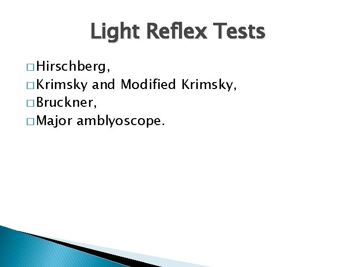 Light Reflex Tests � Hirschberg, � Krimsky and Modified Krimsky, � Bruckner, � Major
