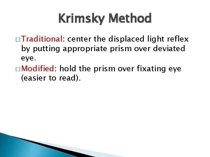 Krimsky Method � Traditional: center the displaced light reflex by putting appropriate prism over