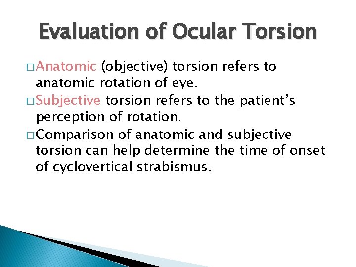 Evaluation of Ocular Torsion � Anatomic (objective) torsion refers to anatomic rotation of eye.