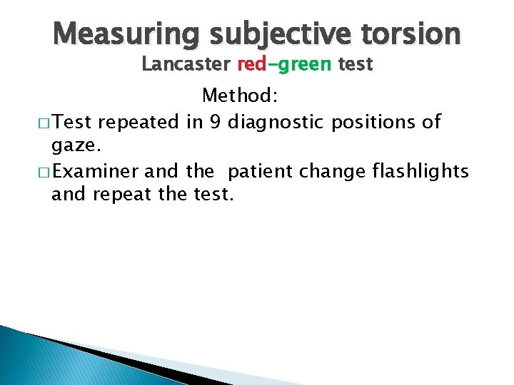 Measuring subjective torsion Lancaster red-green test Method: � Test repeated in 9 diagnostic positions