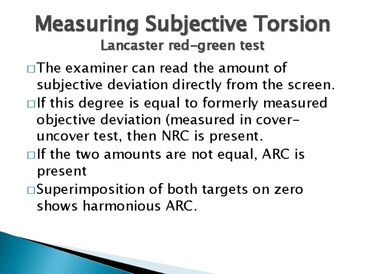 Measuring Subjective Torsion Lancaster red-green test � The examiner can read the amount of
