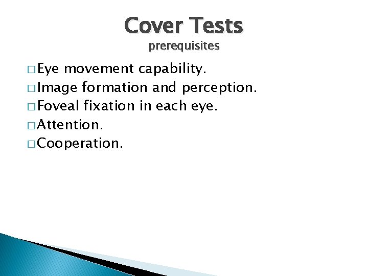 Cover Tests prerequisites � Eye movement capability. � Image formation and perception. � Foveal