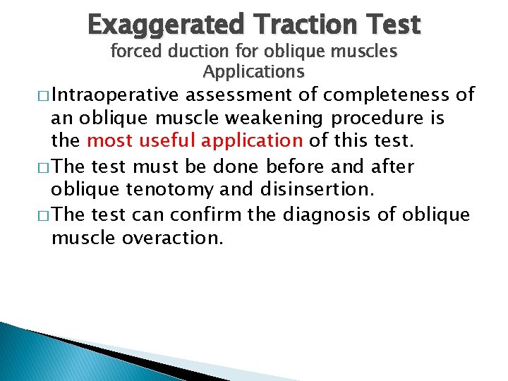 Exaggerated Traction Test forced duction for oblique muscles Applications � Intraoperative assessment of completeness