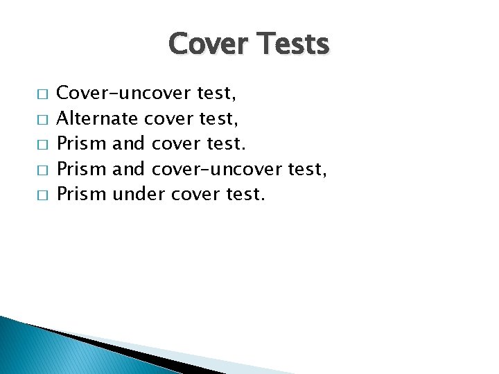Cover Tests � � � Cover-uncover test, Alternate cover test, Prism and cover test.