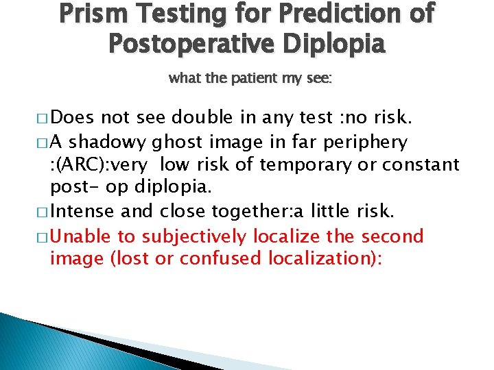 Prism Testing for Prediction of Postoperative Diplopia what the patient my see: � Does