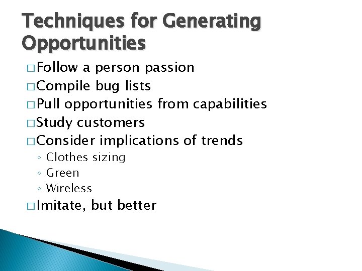 Techniques for Generating Opportunities � Follow a person passion � Compile bug lists �