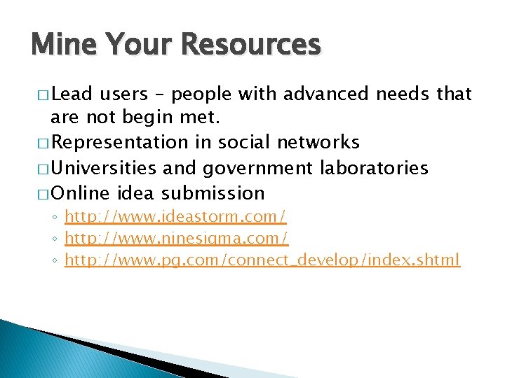Mine Your Resources � Lead users – people with advanced needs that are not