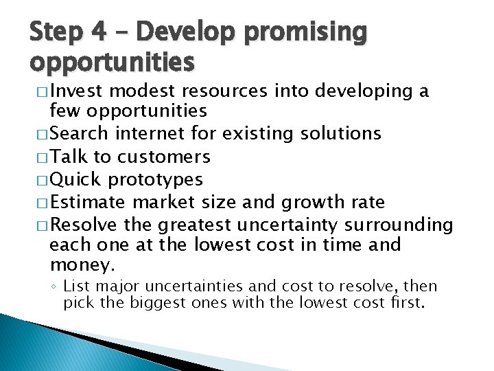 Step 4 – Develop promising opportunities � Invest modest resources into developing a few