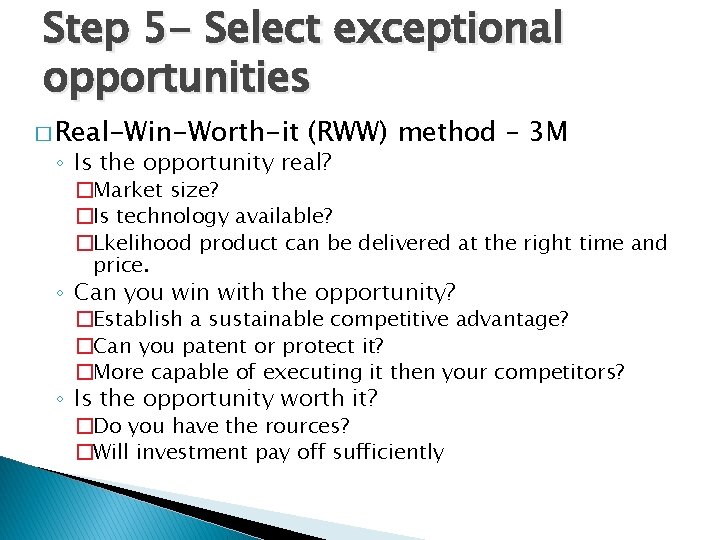 Step 5 - Select exceptional opportunities � Real-Win-Worth-it (RWW) method – 3 M ◦