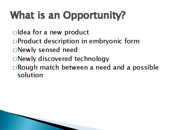 What is an Opportunity? � Idea for a new product � Product description in