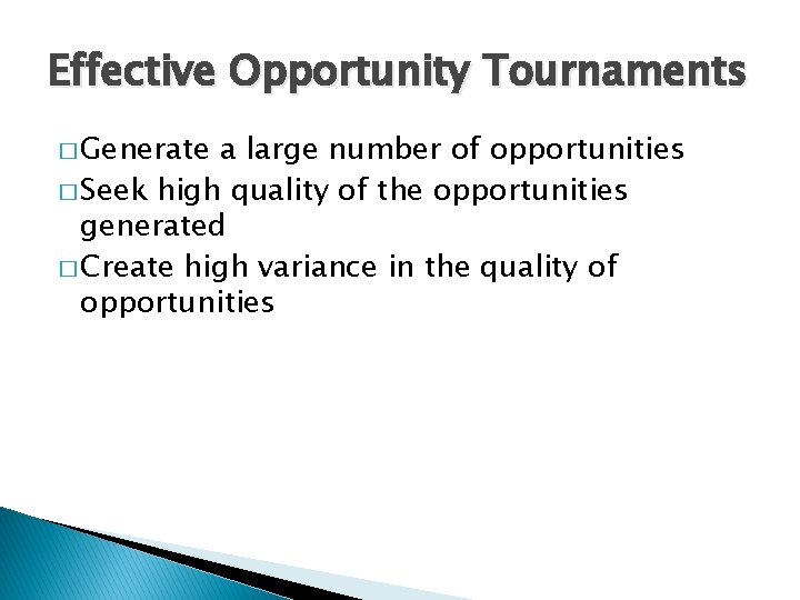 Effective Opportunity Tournaments � Generate a large number of opportunities � Seek high quality