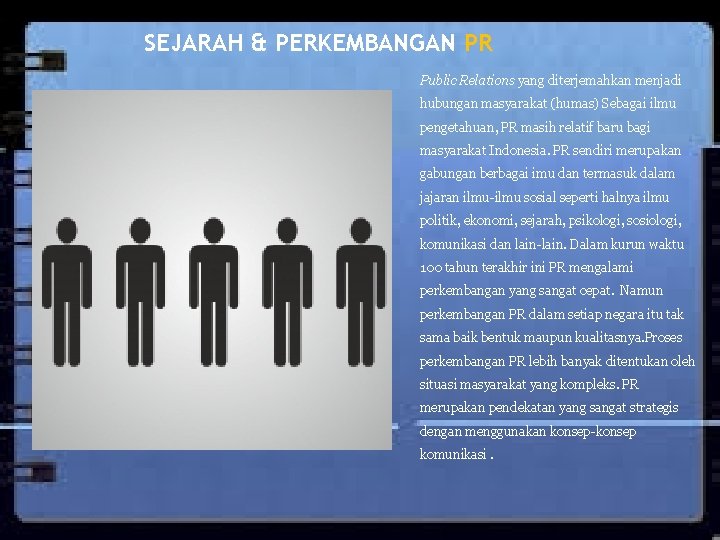 SEJARAH & PERKEMBANGAN PR Public Relations yang diterjemahkan menjadi hubungan masyarakat (humas) Sebagai ilmu