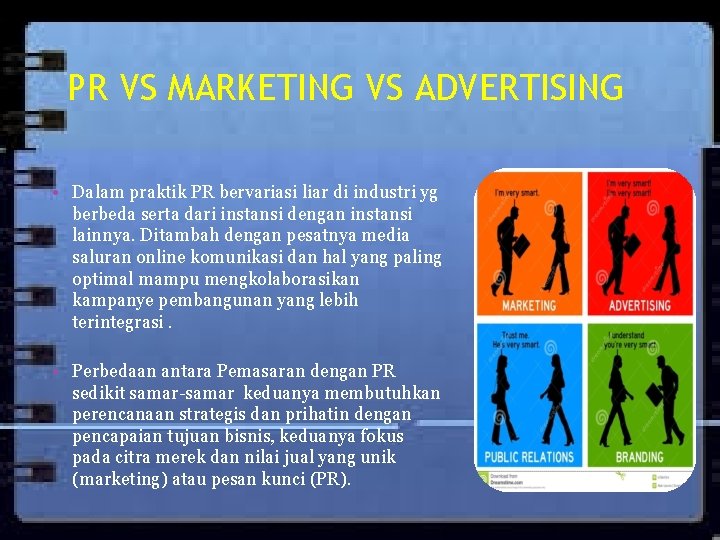 PR VS MARKETING VS ADVERTISING • Dalam praktik PR bervariasi liar di industri yg