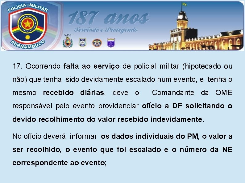 17. Ocorrendo falta ao serviço de policial militar (hipotecado ou não) que tenha sido