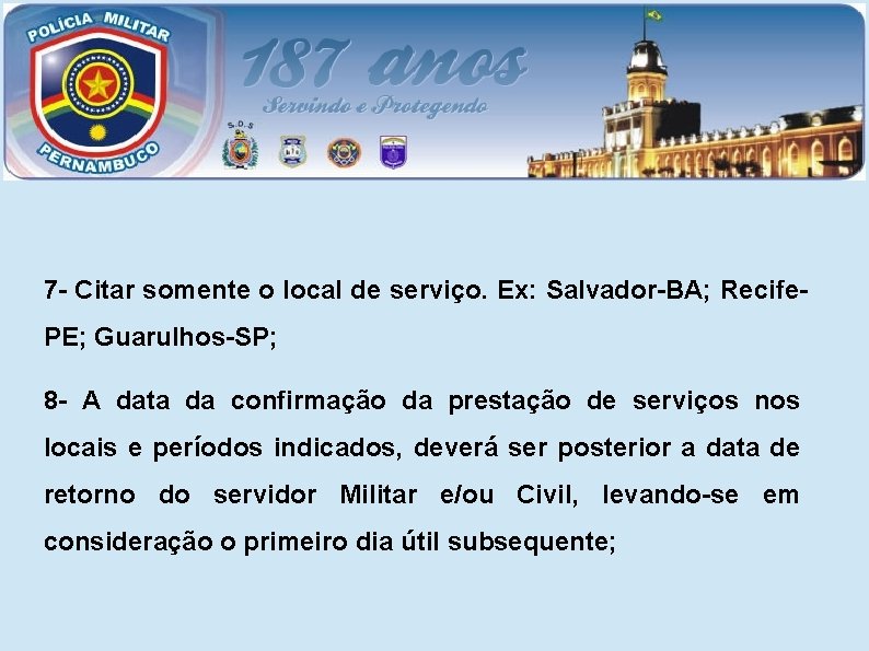 7 - Citar somente o local de serviço. Ex: Salvador-BA; Recife. PE; Guarulhos-SP; 8