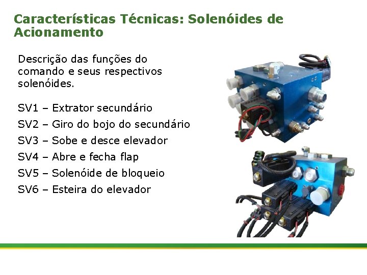 Características Técnicas: Solenóides de Acionamento Descrição das funções do comando e seus respectivos solenóides.