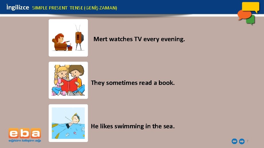 İngilizce SIMPLE PRESENT TENSE (GENİŞ ZAMAN) Mert watches TV every evening. They sometimes read