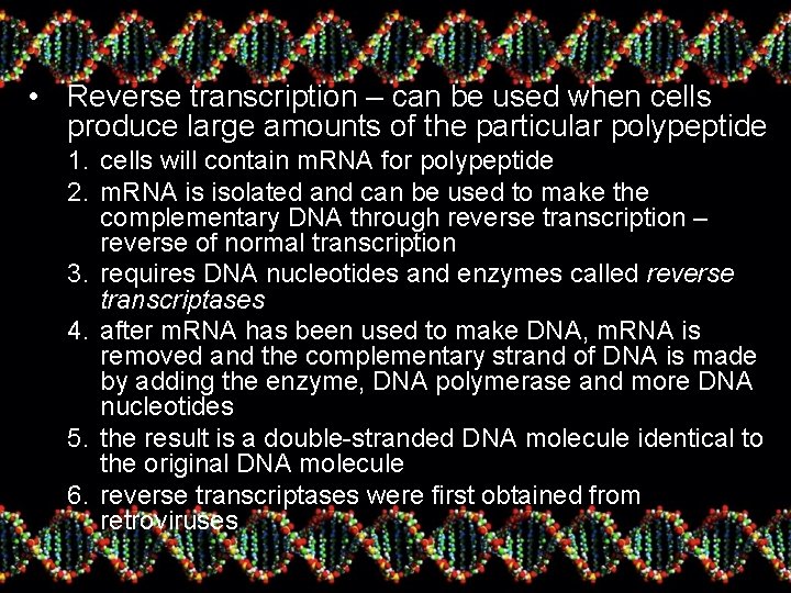  • Reverse transcription – can be used when cells produce large amounts of