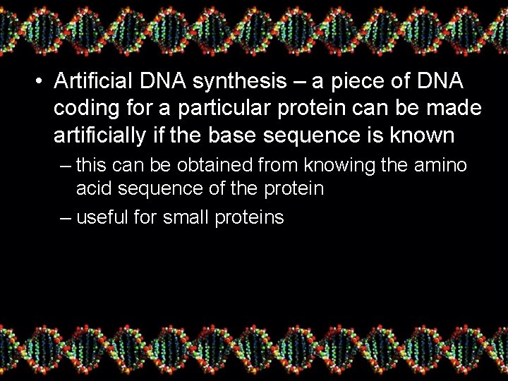  • Artificial DNA synthesis – a piece of DNA coding for a particular