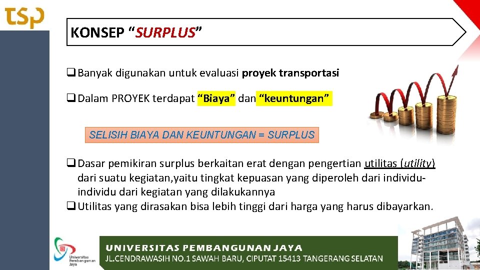 KONSEP “SURPLUS” q. Banyak digunakan untuk evaluasi proyek transportasi q. Dalam PROYEK terdapat “Biaya”