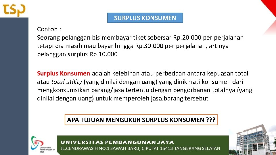 SURPLUS KONSUMEN Contoh : Seorang pelanggan bis membayar tiket sebersar Rp. 20. 000 perjalanan