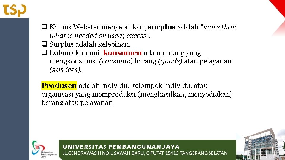 q Kamus Webster menyebutkan, surplus adalah “more than what is needed or used; excess”.