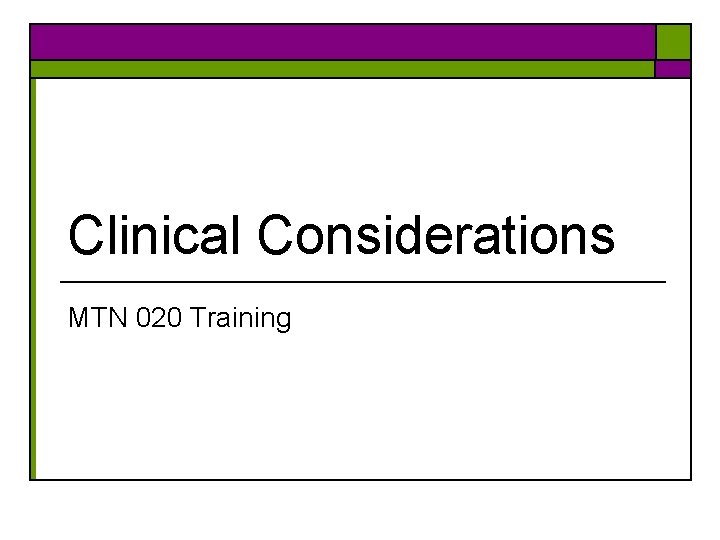 Clinical Considerations MTN 020 Training 