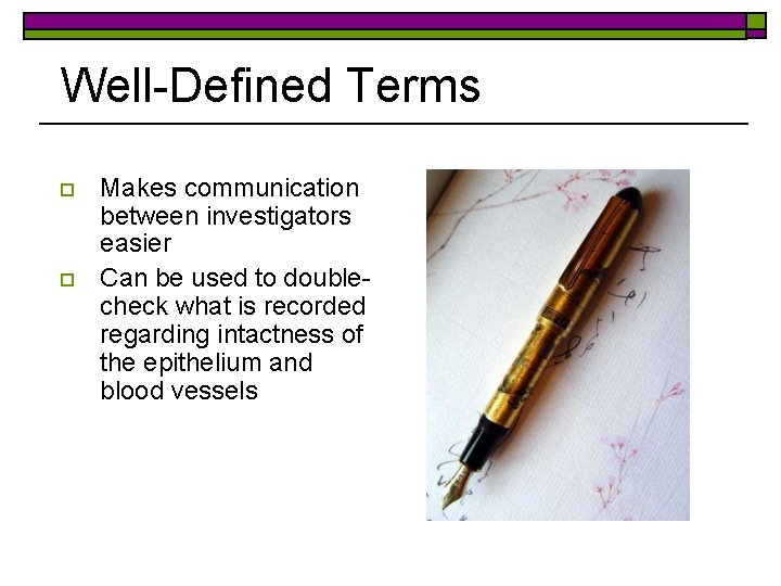 Well-Defined Terms o o Makes communication between investigators easier Can be used to doublecheck