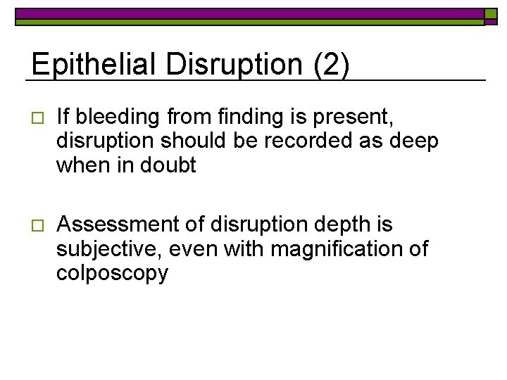 Epithelial Disruption (2) o If bleeding from finding is present, disruption should be recorded