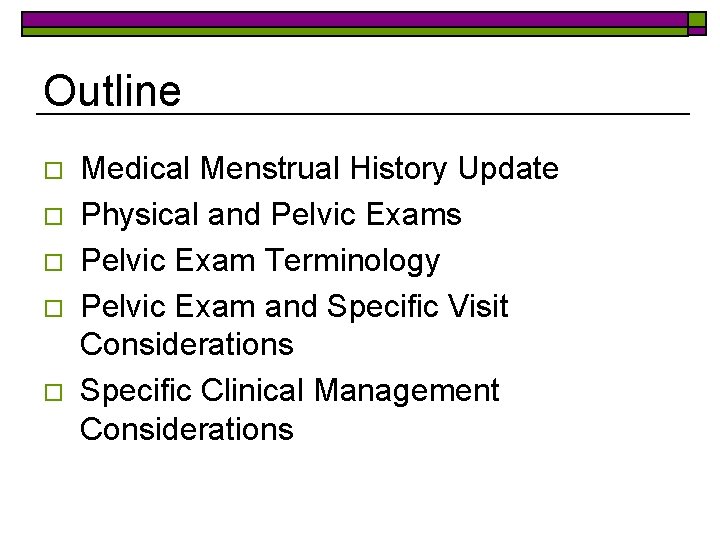 Outline o o o Medical Menstrual History Update Physical and Pelvic Exams Pelvic Exam