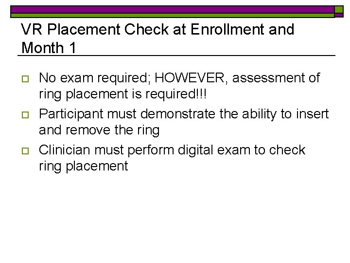VR Placement Check at Enrollment and Month 1 o o o No exam required;