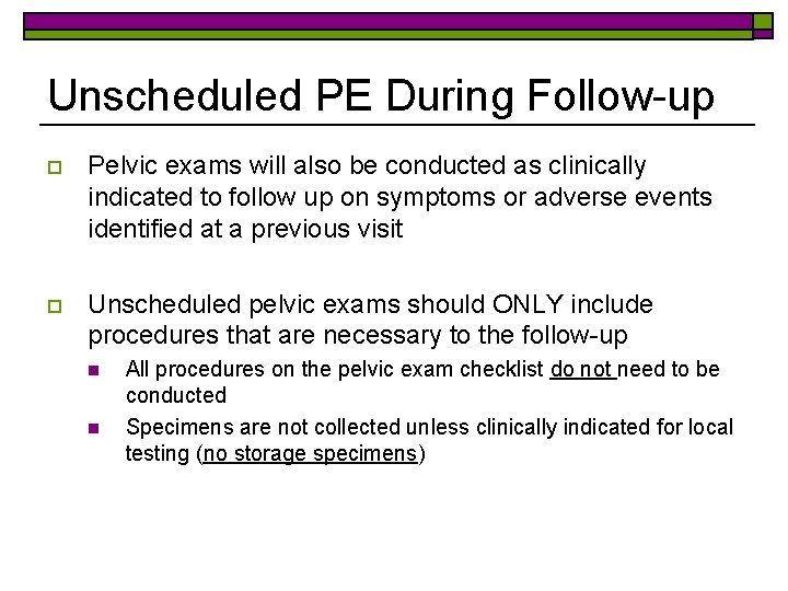 Unscheduled PE During Follow-up o Pelvic exams will also be conducted as clinically indicated